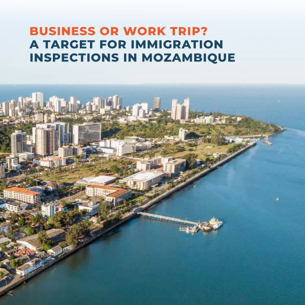 Business or Work Trip A Target for Immigration Inspections in Mozambique